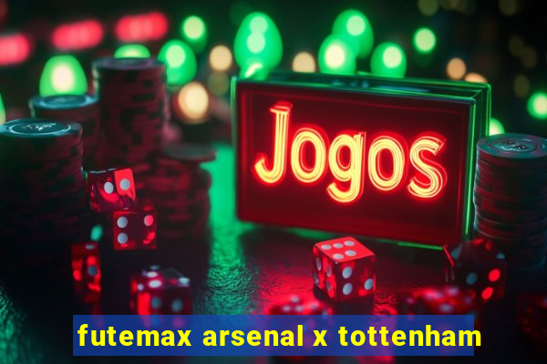 futemax arsenal x tottenham